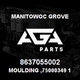 8637055002 Manitowoc Grove MOULDING ,75000349 1/2 | AGA Parts