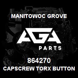 864270 Manitowoc Grove CAPSCREW TORX BUTTON HEA | AGA Parts