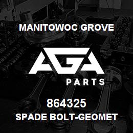 864325 Manitowoc Grove SPADE BOLT-Geomet | AGA Parts