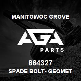 864327 Manitowoc Grove SPADE BOLT- Geomet | AGA Parts