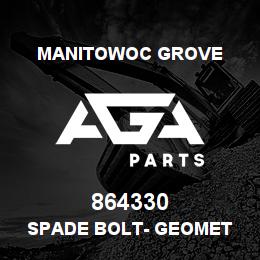 864330 Manitowoc Grove SPADE BOLT- Geomet | AGA Parts
