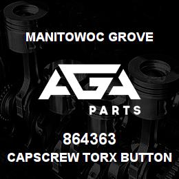 864363 Manitowoc Grove CAPSCREW TORX BUTTON HEAD-GEO | AGA Parts