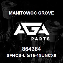 864384 Manitowoc Grove SFHCS-L 5/16-18UNCx0.75 F835 | AGA Parts