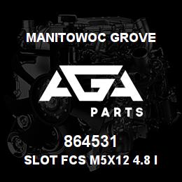 864531 Manitowoc Grove Slot FCS M5x12 4.8 ISO 2009 | AGA Parts