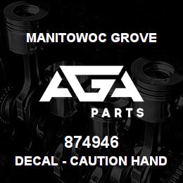 874946 Manitowoc Grove DECAL - CAUTION HAND HOLD | AGA Parts