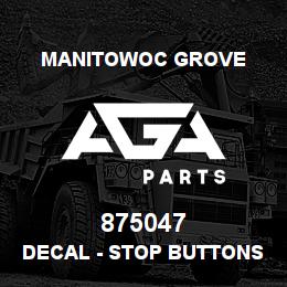 875047 Manitowoc Grove DECAL - STOP BUTTONS | AGA Parts