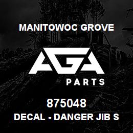 875048 Manitowoc Grove DECAL - DANGER JIB STOW | AGA Parts