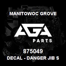 875049 Manitowoc Grove DECAL - DANGER JIB STOW | AGA Parts