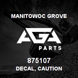 875107 Manitowoc Grove DECAL, CAUTION | AGA Parts