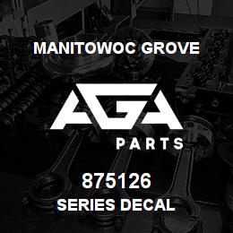 875126 Manitowoc Grove SERIES DECAL | AGA Parts