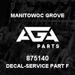 875140 Manitowoc Grove DECAL-SERVICE PART FOR S4 ONLY | AGA Parts
