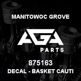 875163 Manitowoc Grove DECAL - BASKET CAUTION | AGA Parts