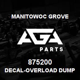 875200 Manitowoc Grove DECAL-OVERLOAD DUMP | AGA Parts