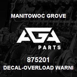 875201 Manitowoc Grove DECAL-OVERLOAD WARNING | AGA Parts