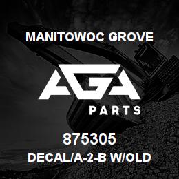 875305 Manitowoc Grove DECAL/A-2-B W/OLD | AGA Parts