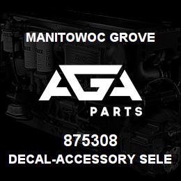 875308 Manitowoc Grove DECAL-ACCESSORY SELECTOR | AGA Parts