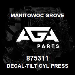 875311 Manitowoc Grove DECAL-TILT CYL PRESSURE | AGA Parts