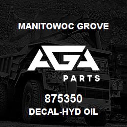 875350 Manitowoc Grove DECAL-HYD OIL | AGA Parts