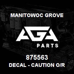 875563 Manitowoc Grove DECAL - CAUTION O/R FLOAT | AGA Parts