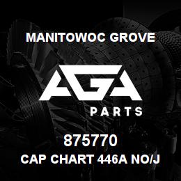 875770 Manitowoc Grove CAP CHART 446A NO/J REQ DECAL | AGA Parts