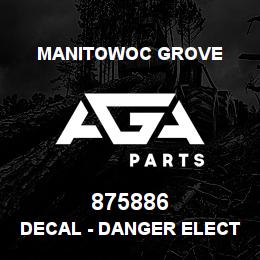 875886 Manitowoc Grove DECAL - DANGER ELECTROCUTION | AGA Parts