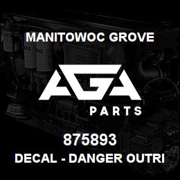 875893 Manitowoc Grove DECAL - DANGER OUTRIGGER | AGA Parts