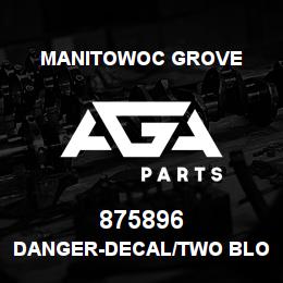 875896 Manitowoc Grove DANGER-DECAL/TWO BLOCKING | AGA Parts