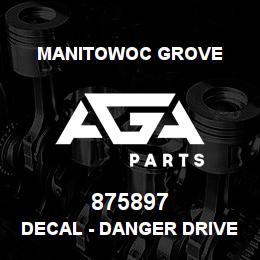 875897 Manitowoc Grove DECAL - DANGER DRIVE LINE | AGA Parts