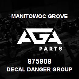 875908 Manitowoc Grove DECAL DANGER GROUP | AGA Parts