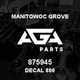 875945 Manitowoc Grove DECAL 800 | AGA Parts
