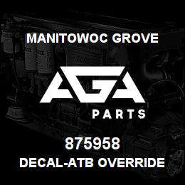 875958 Manitowoc Grove DECAL-ATB OVERRIDE | AGA Parts