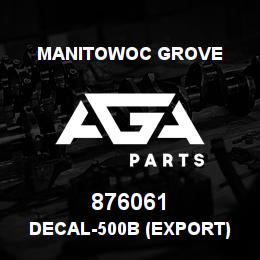 876061 Manitowoc Grove DECAL-500B (EXPORT) | AGA Parts