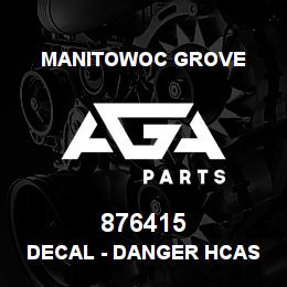 876415 Manitowoc Grove DECAL - DANGER HCAS | AGA Parts