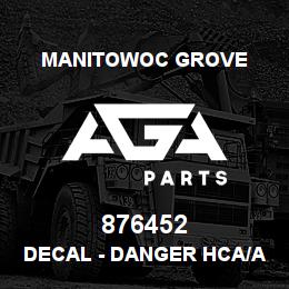 876452 Manitowoc Grove DECAL - DANGER HCA/ATB | AGA Parts