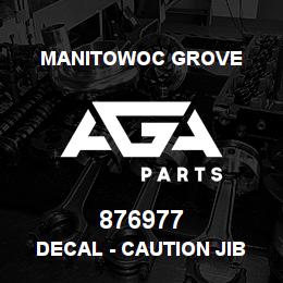 876977 Manitowoc Grove DECAL - CAUTION JIB STOW | AGA Parts