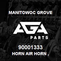 90001333 Manitowoc Grove HORN AIR HORN , | AGA Parts