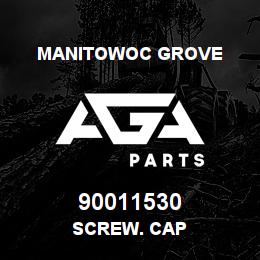 90011530 Manitowoc Grove SCREW. CAP | AGA Parts