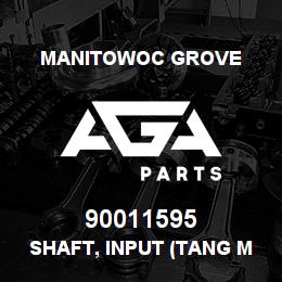90011595 Manitowoc Grove SHAFT, INPUT (TANG MTG) | AGA Parts