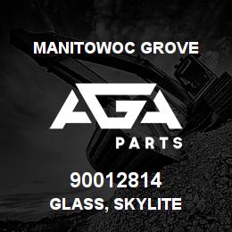 90012814 Manitowoc Grove GLASS, SKYLITE | AGA Parts