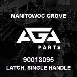 90013095 Manitowoc Grove LATCH, SINGLE HANDLE | AGA Parts