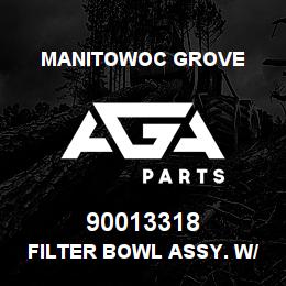 90013318 Manitowoc Grove FILTER BOWL ASSY. W/GASKET | AGA Parts