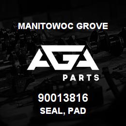 90013816 Manitowoc Grove SEAL, PAD | AGA Parts