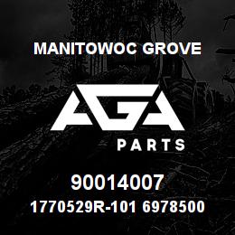 90014007 Manitowoc Grove 1770529R-101 6978500 29 | AGA Parts