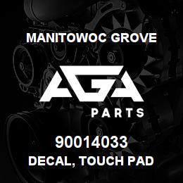 90014033 Manitowoc Grove DECAL, TOUCH PAD | AGA Parts