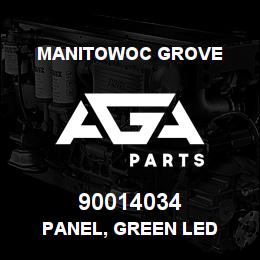 90014034 Manitowoc Grove PANEL, GREEN LED | AGA Parts