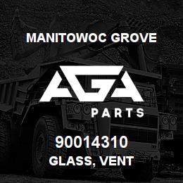 90014310 Manitowoc Grove GLASS, VENT | AGA Parts