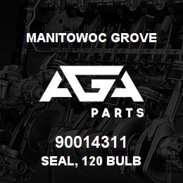 90014311 Manitowoc Grove SEAL, 120 BULB | AGA Parts