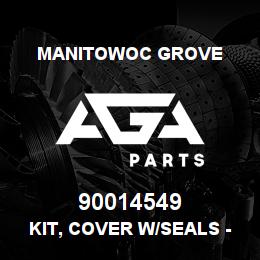 90014549 Manitowoc Grove KIT, COVER W/SEALS - MAX. ADJ. | AGA Parts