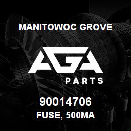 90014706 Manitowoc Grove FUSE, 500MA | AGA Parts