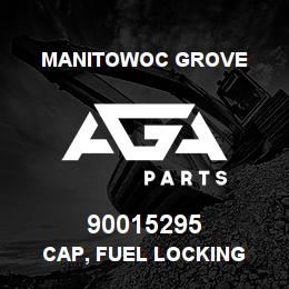 90015295 Manitowoc Grove CAP, FUEL LOCKING | AGA Parts